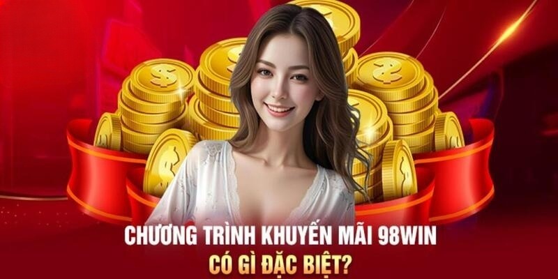 Ưu đãi khủng cho tân binh tham gia 98Win