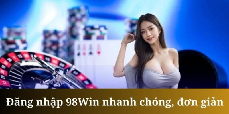 Lưu ý cần ghi nhớ khi đăng nhập 98Win cho hội viên