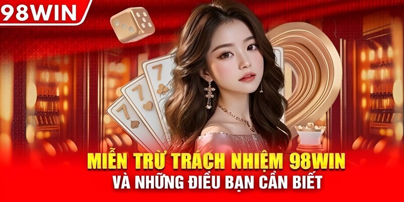 Người chơi cần tuân thủ chính sách miễn trừ trách nhiệm tại 98Win