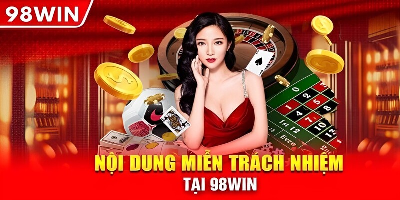 Miễn trừ trách nhiệm được quy định tại 98WIN như nào? 