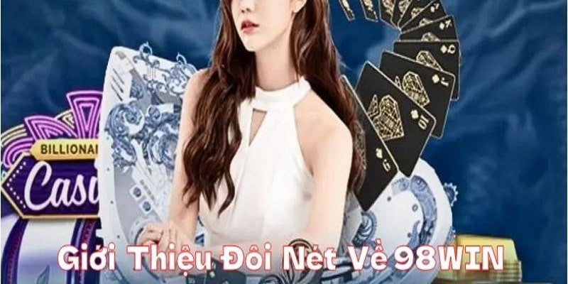 Tổng quan về nhà cái trực tuyến 98Win